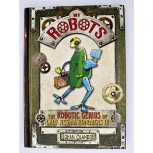 My Robots The Robotic Genius of Lady Regina Bonquetes 3 Johan Olander Book Gift